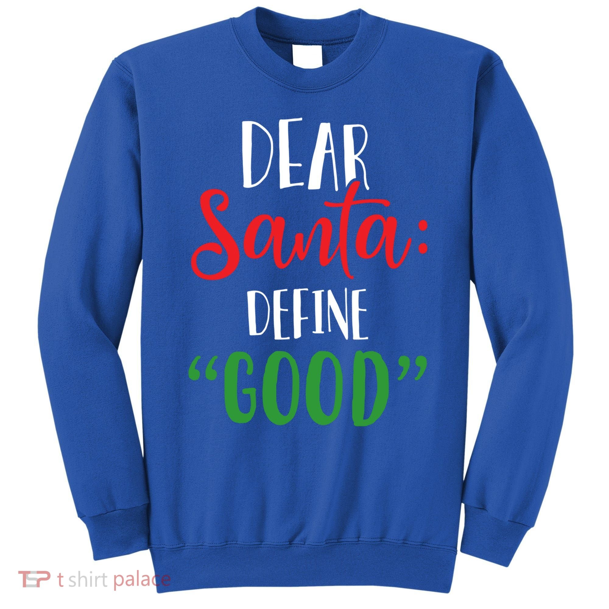 Dear Santa Define Good I Can Explain Funny Christmas Gift Sweatshirt