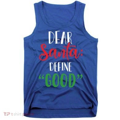 Dear Santa Define Good I Can Explain Funny Christmas Gift Tank Top