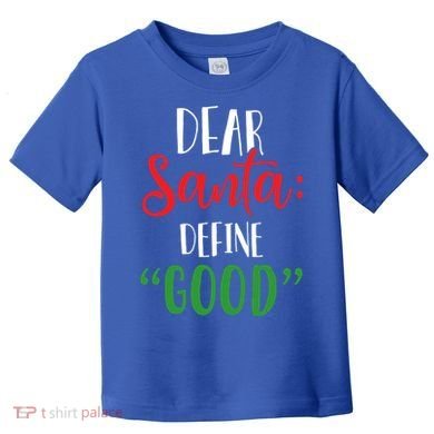 Dear Santa Define Good I Can Explain Funny Christmas Gift Toddler T-Shirt