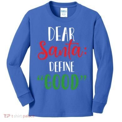 Dear Santa Define Good I Can Explain Funny Christmas Gift Kids Long Sleeve Shirt