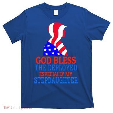 Deployed Stepdaughter Design For Stepdad Or Stepmom Gift T-Shirt