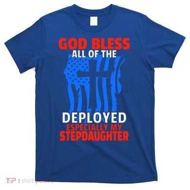 Deployed Stepdaughter Design For Stepmom Or Stepdad Gift T-Shirt