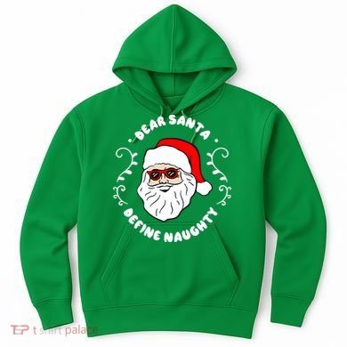 Dear Santa Define Naughty Funny St Nick Claus Christmas Hoodie