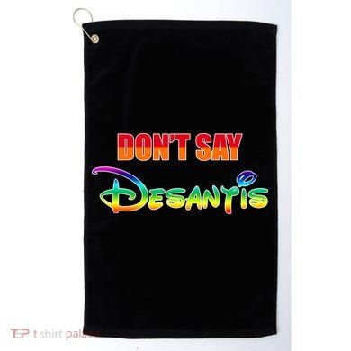 Dont Say Desantis Anti Florida Golf Towel