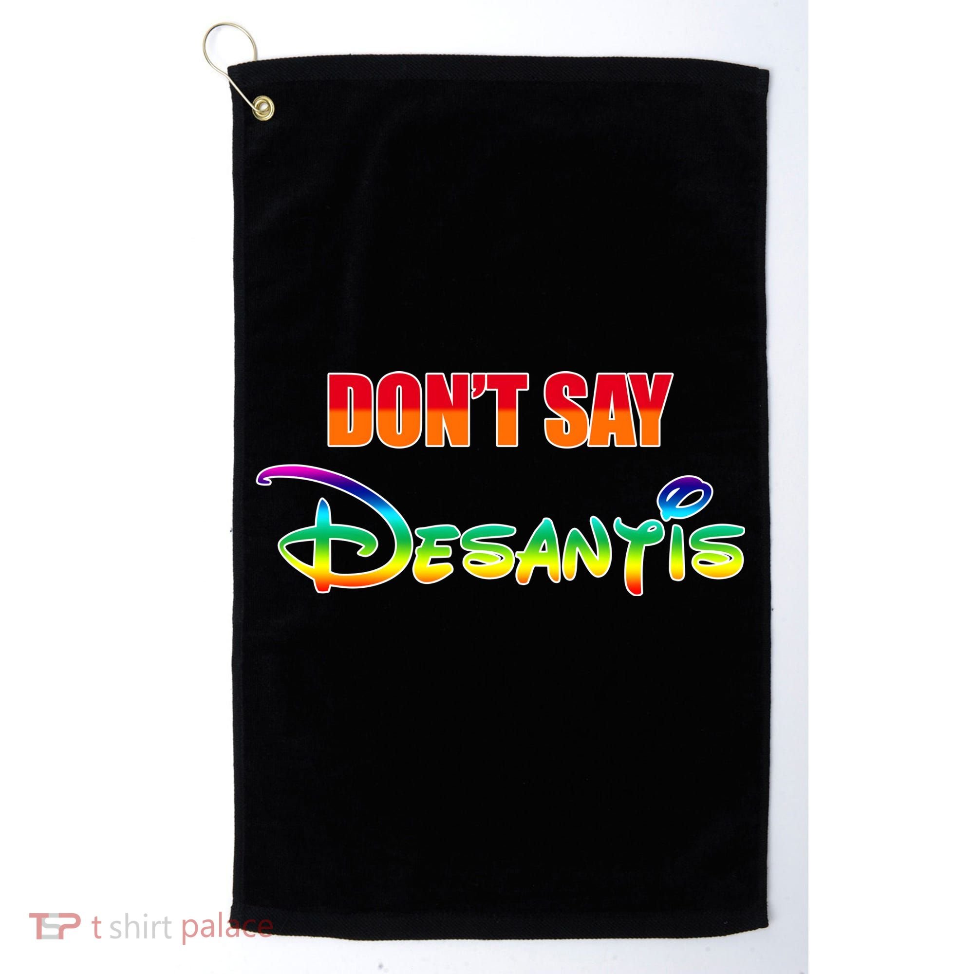 Dont Say Desantis Anti Florida Golf Towel