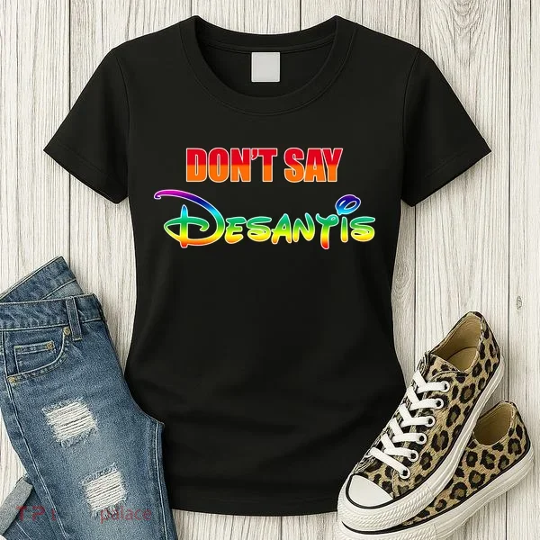 Dont Say Desantis Anti Florida Women's T-Shirt