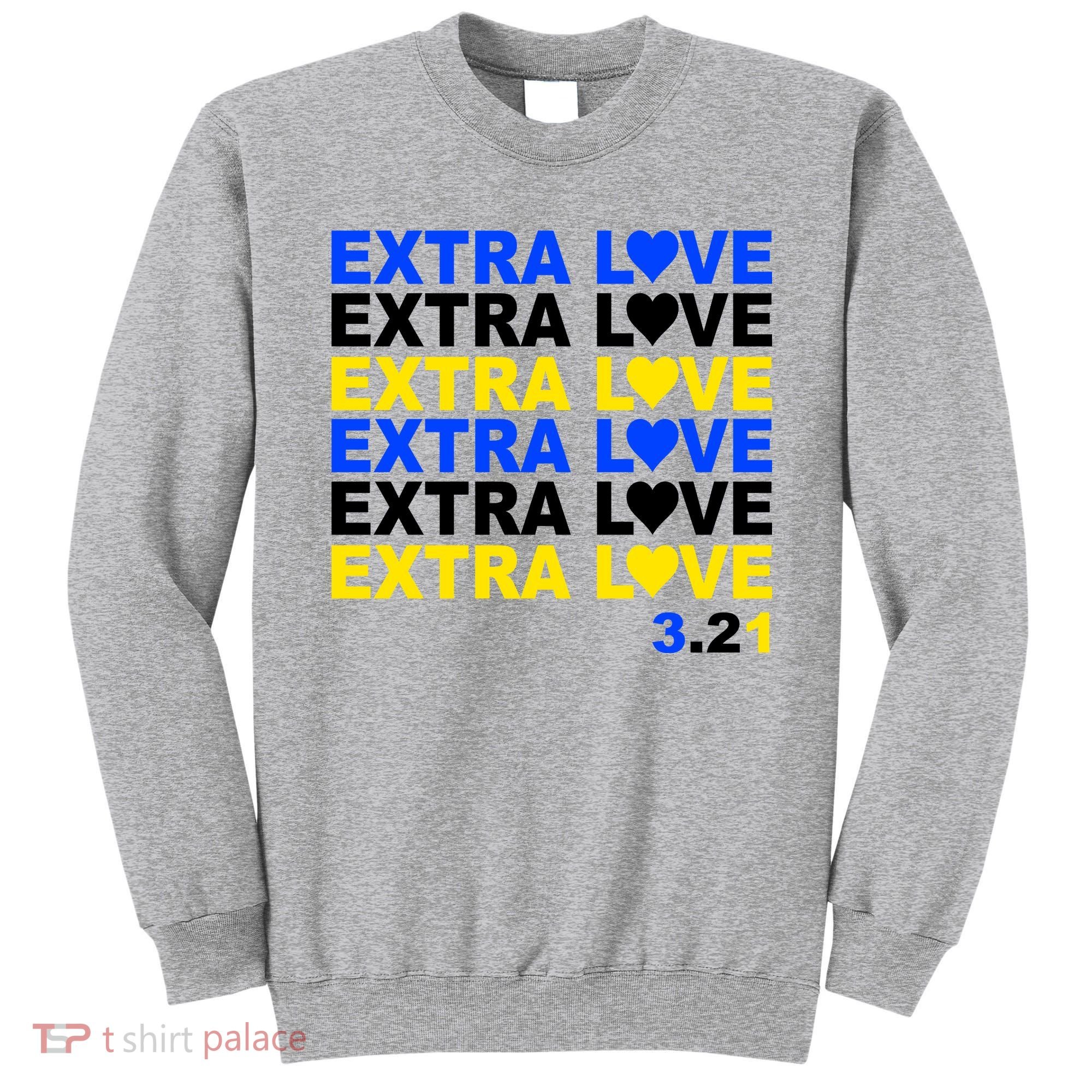 Down Syndrome Extra Love March 21st Sweatshirt