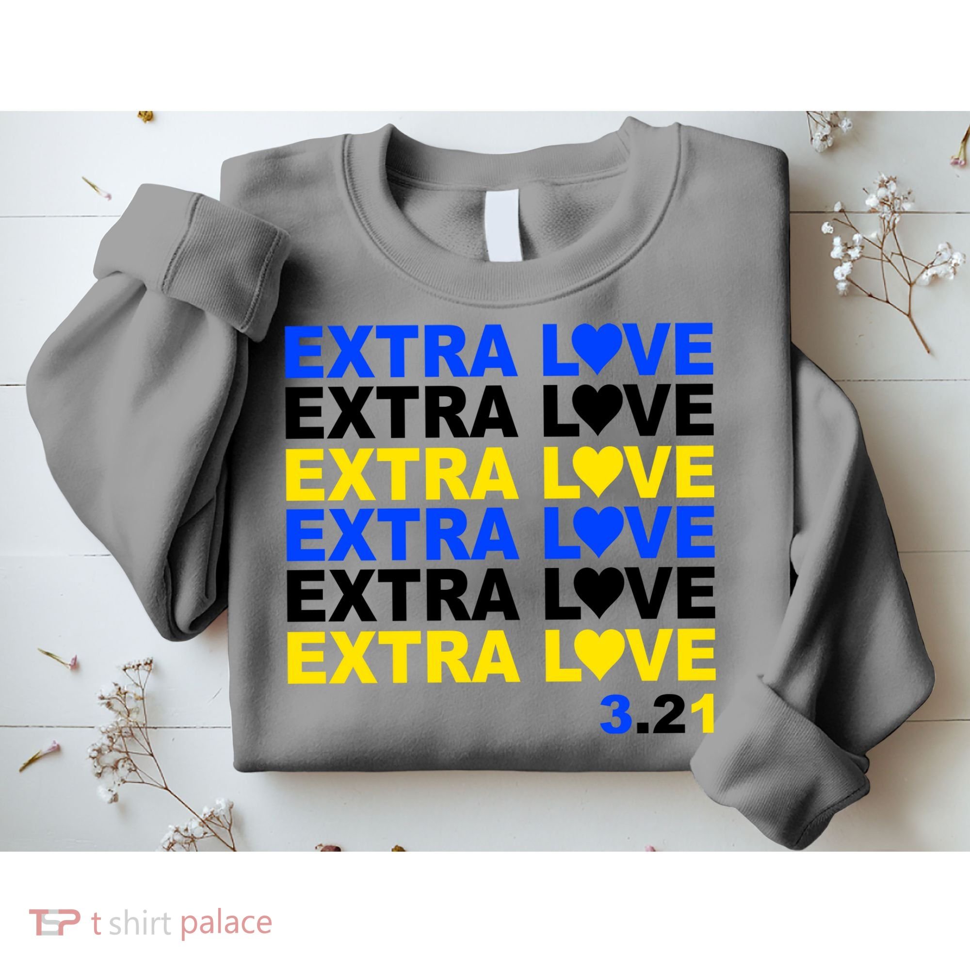 Down Syndrome Extra Love March 21st Sweatshirt