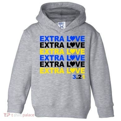 Down Syndrome Extra Love March 21st Toddler Hoodie