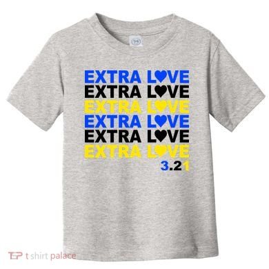 Down Syndrome Extra Love March 21st Toddler T-Shirt