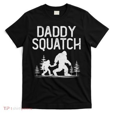 Daddy Squatch Funny Bigfoot Daddy Dad Father's Day T-Shirt