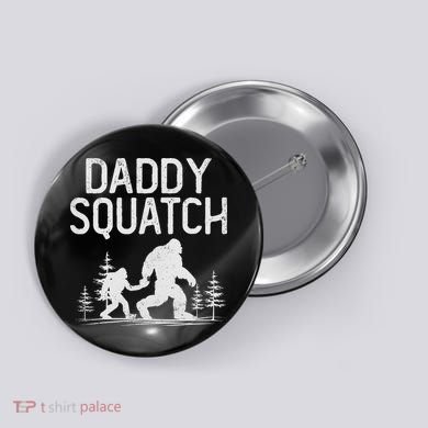 Daddy Squatch Funny Bigfoot Daddy Dad Father's Day Button