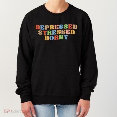 Depressed Stressed Horny Women's Sweatshirt