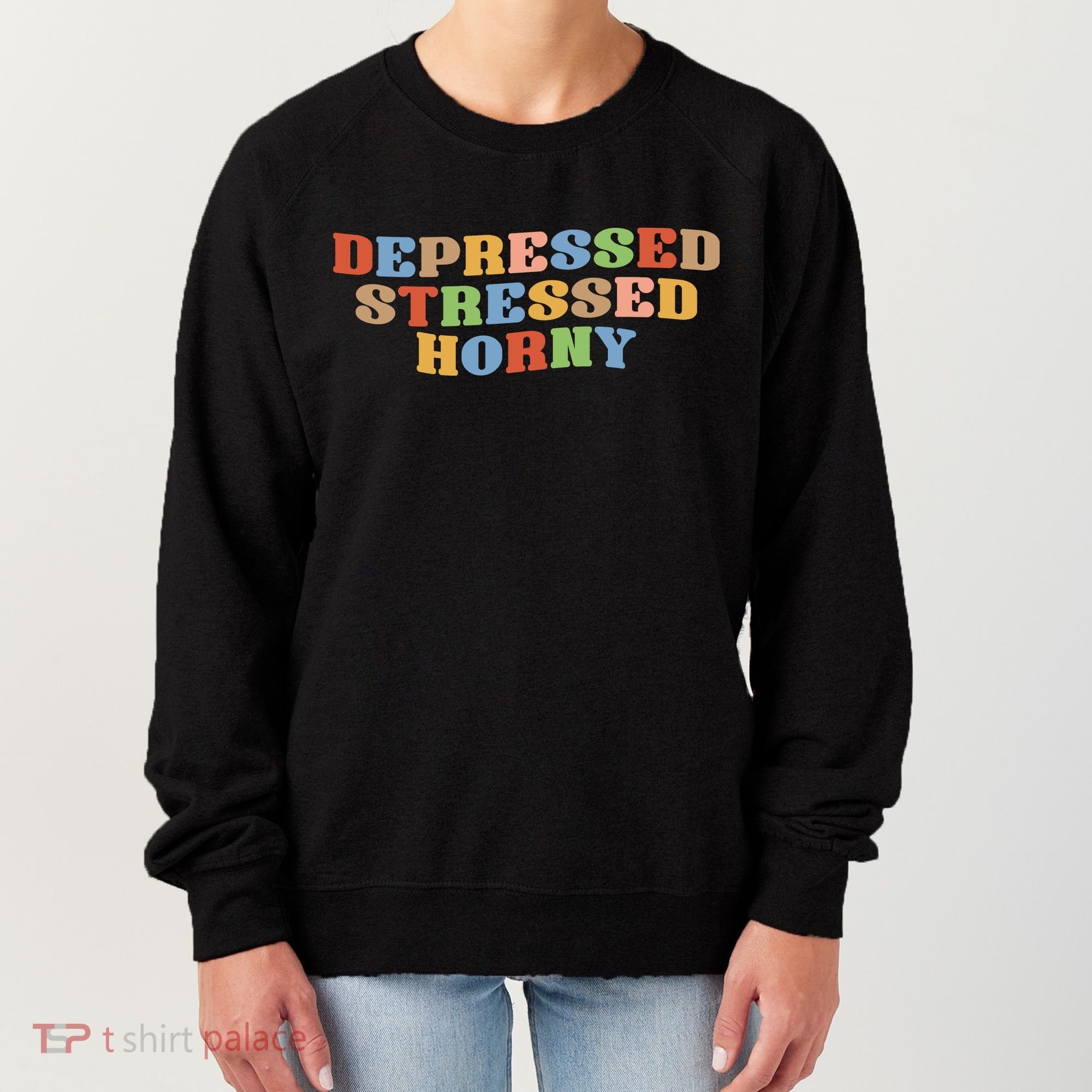 Depressed Stressed Horny Women's Sweatshirt