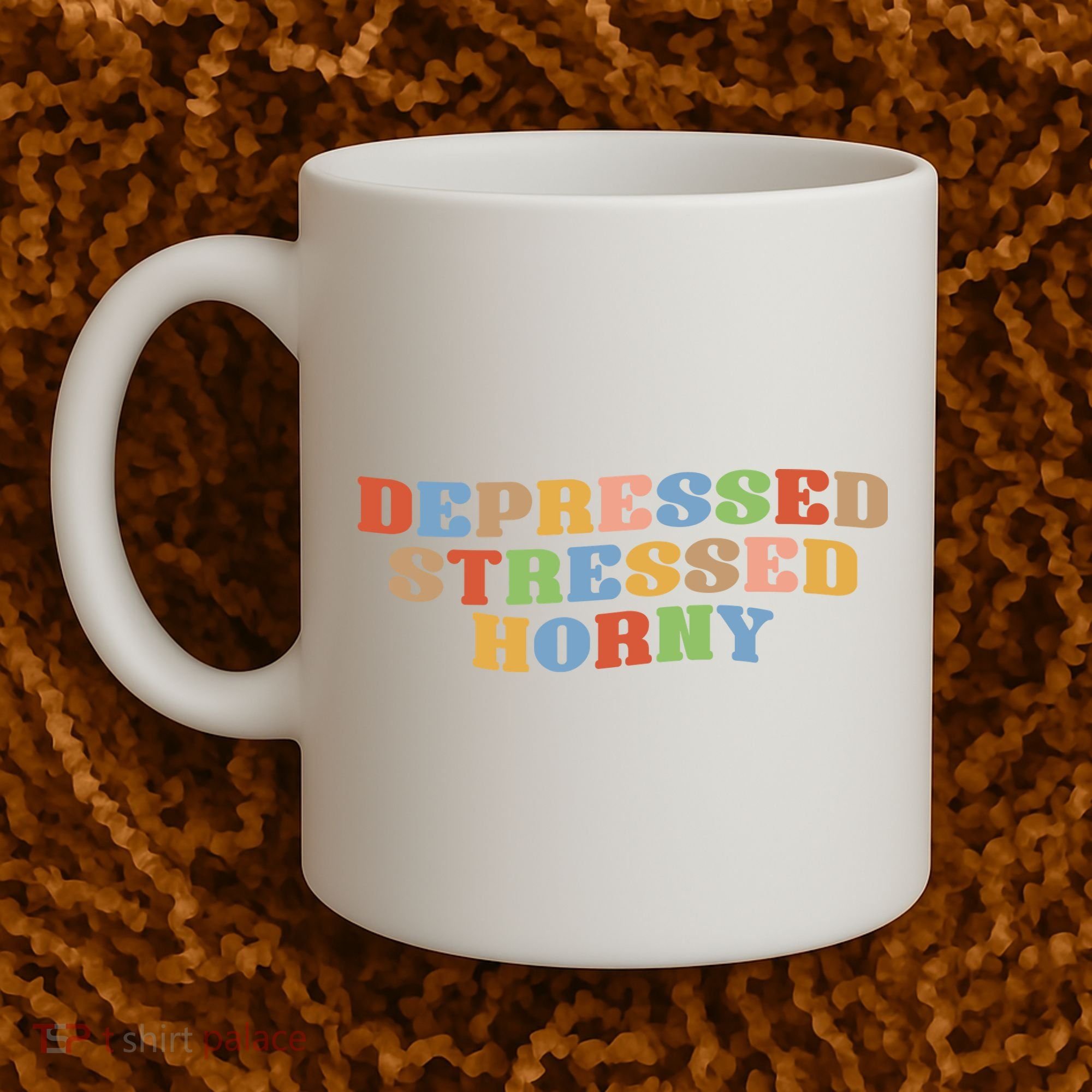 Depressed Stressed Horny Coffee Mug