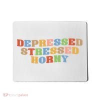 Depressed Stressed Horny Mousepad thumb 0