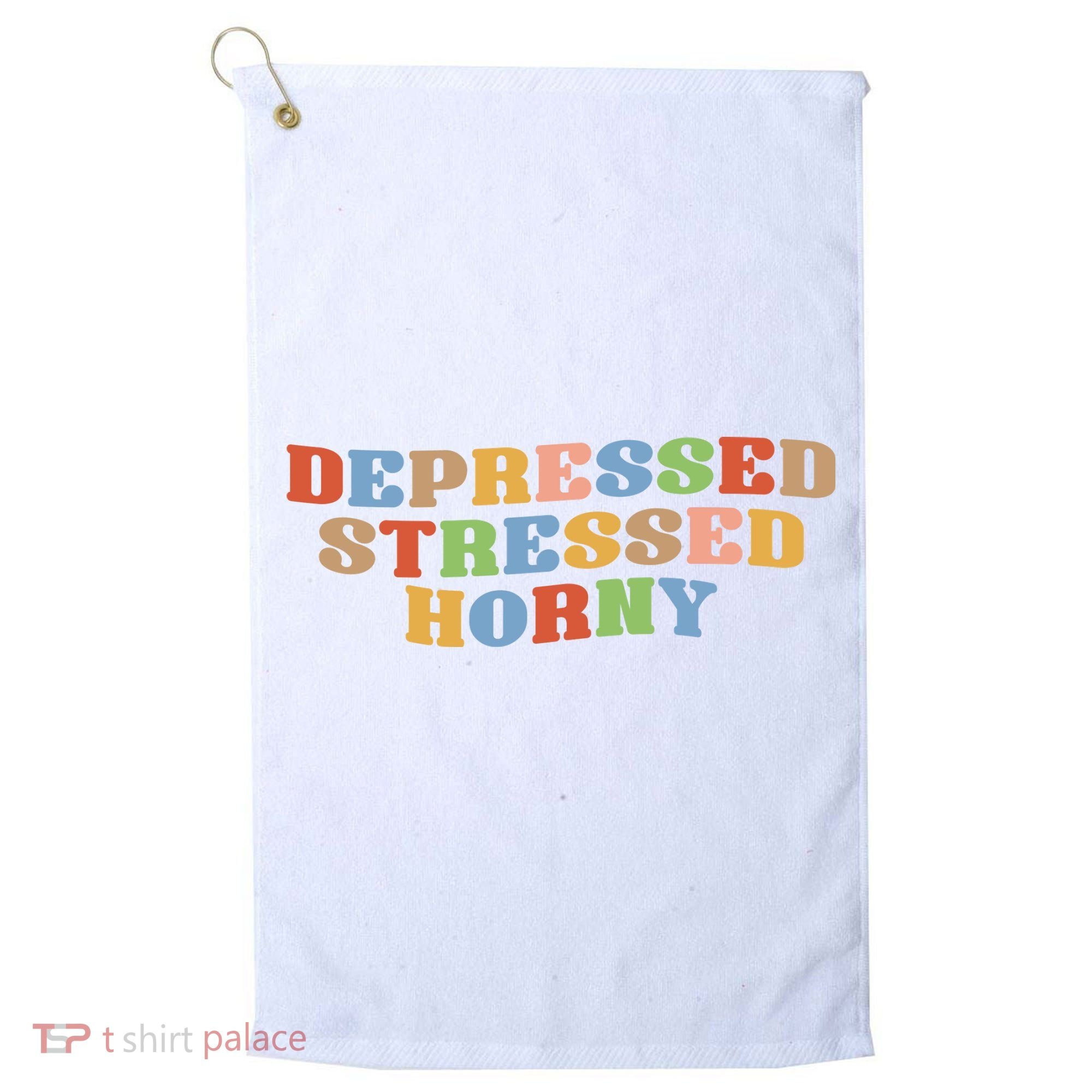 Depressed Stressed Horny Golf Towel
