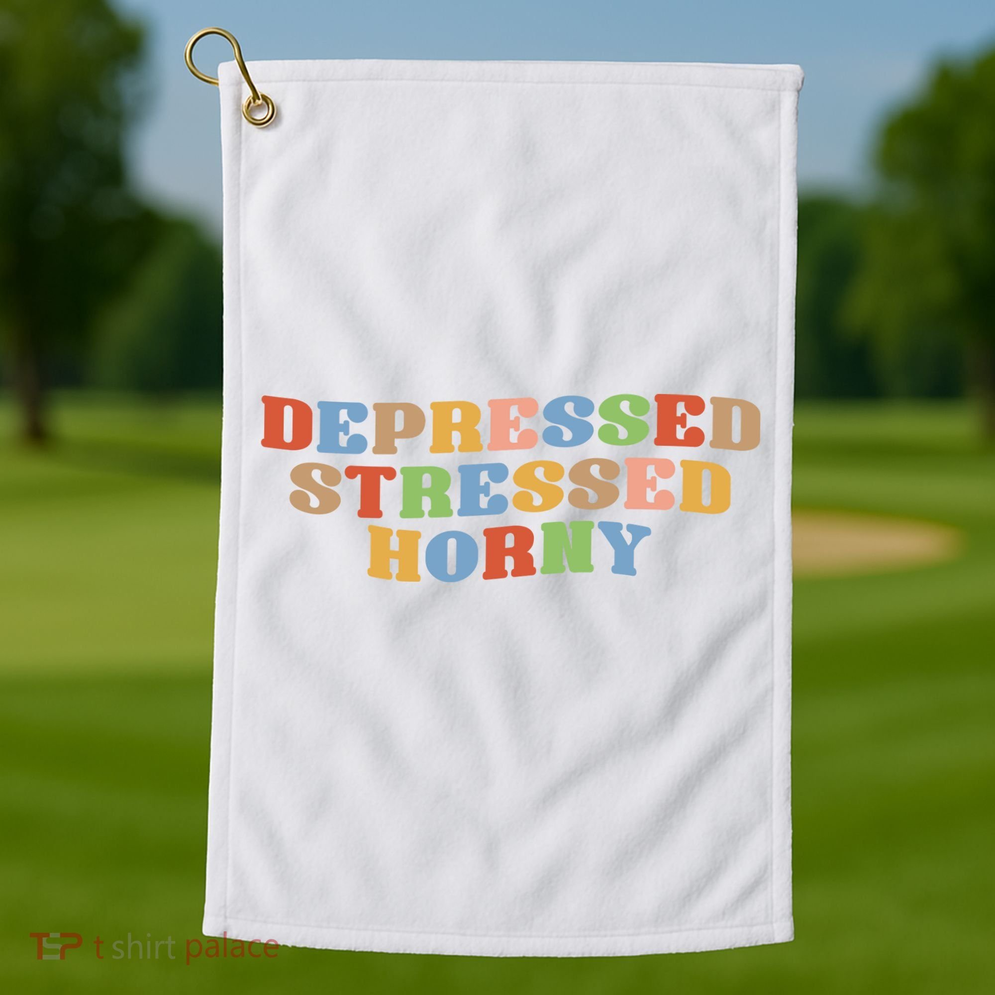 Depressed Stressed Horny Golf Towel