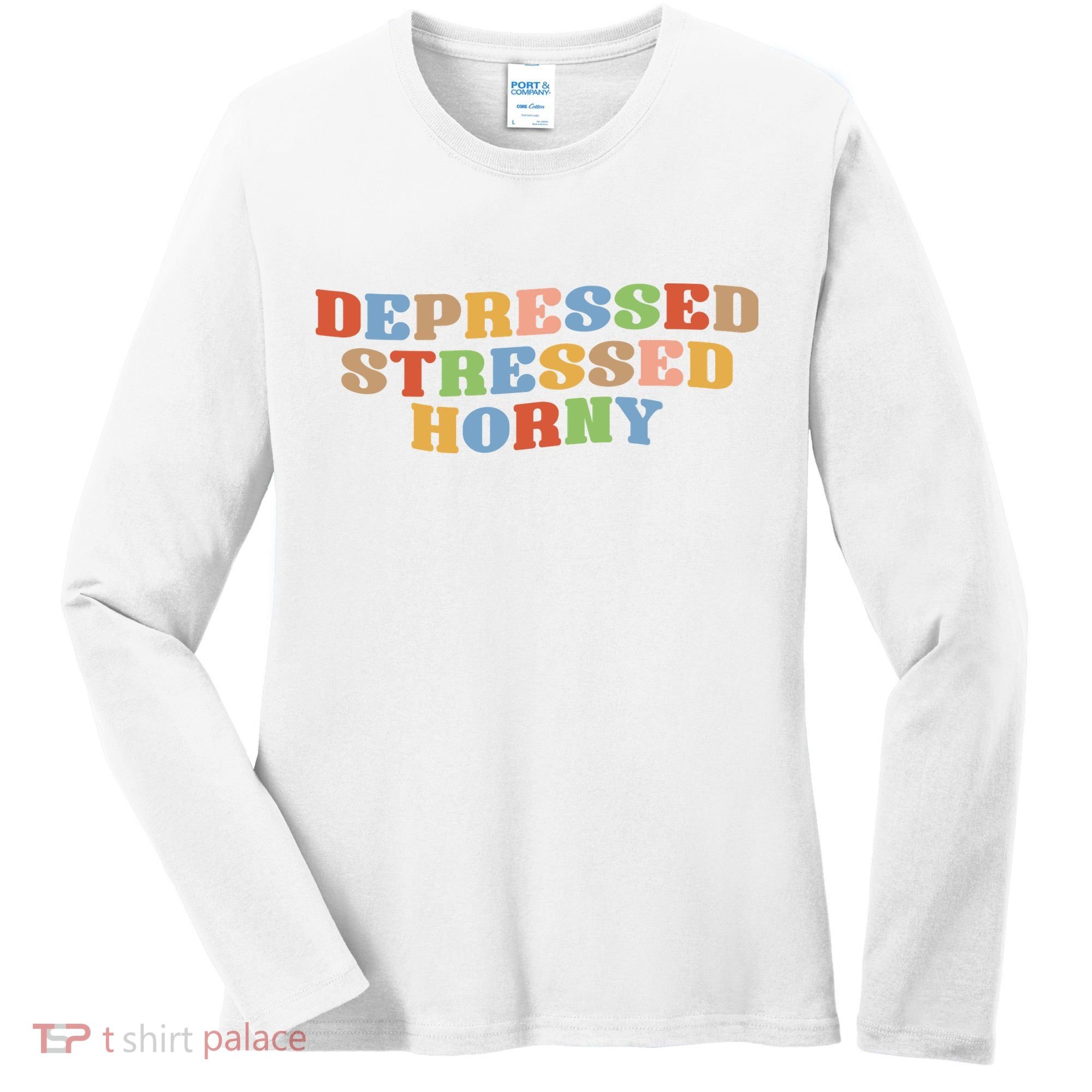 Depressed Stressed Horny Women's Long Sleeve Shirt