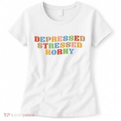 Depressed Stressed Horny Women's T-Shirt