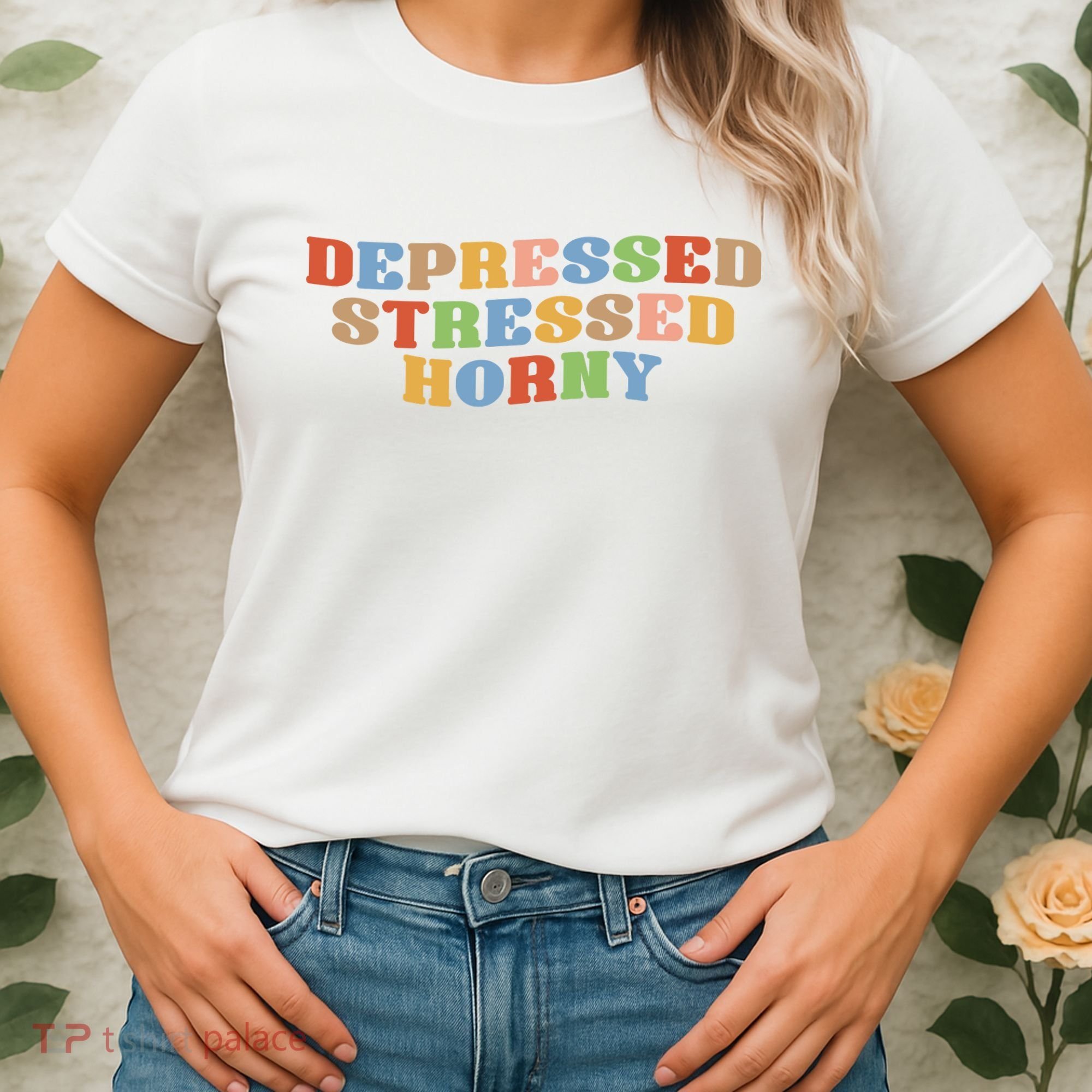 Depressed Stressed Horny Women's T-Shirt