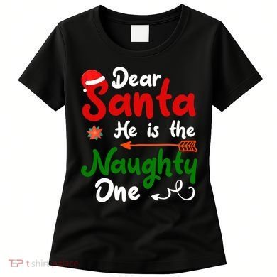 Dear Santa He Is The Naughty One Matching Couples Christmas Women's T-Shirt