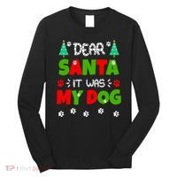 Dear Santa It Was My Dog Funny Naughty Xmas Long Sleeve Shirt thumb 0