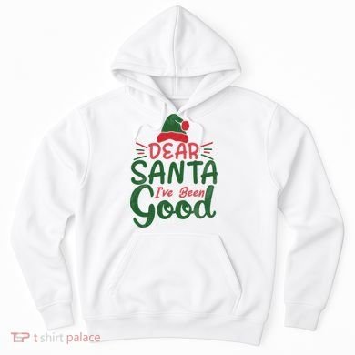 Dear Santa I've Been Good Christmas Hoodie