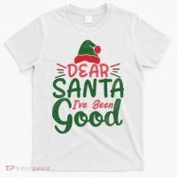 Dear Santa I've Been Good Christmas T-Shirt thumb 0
