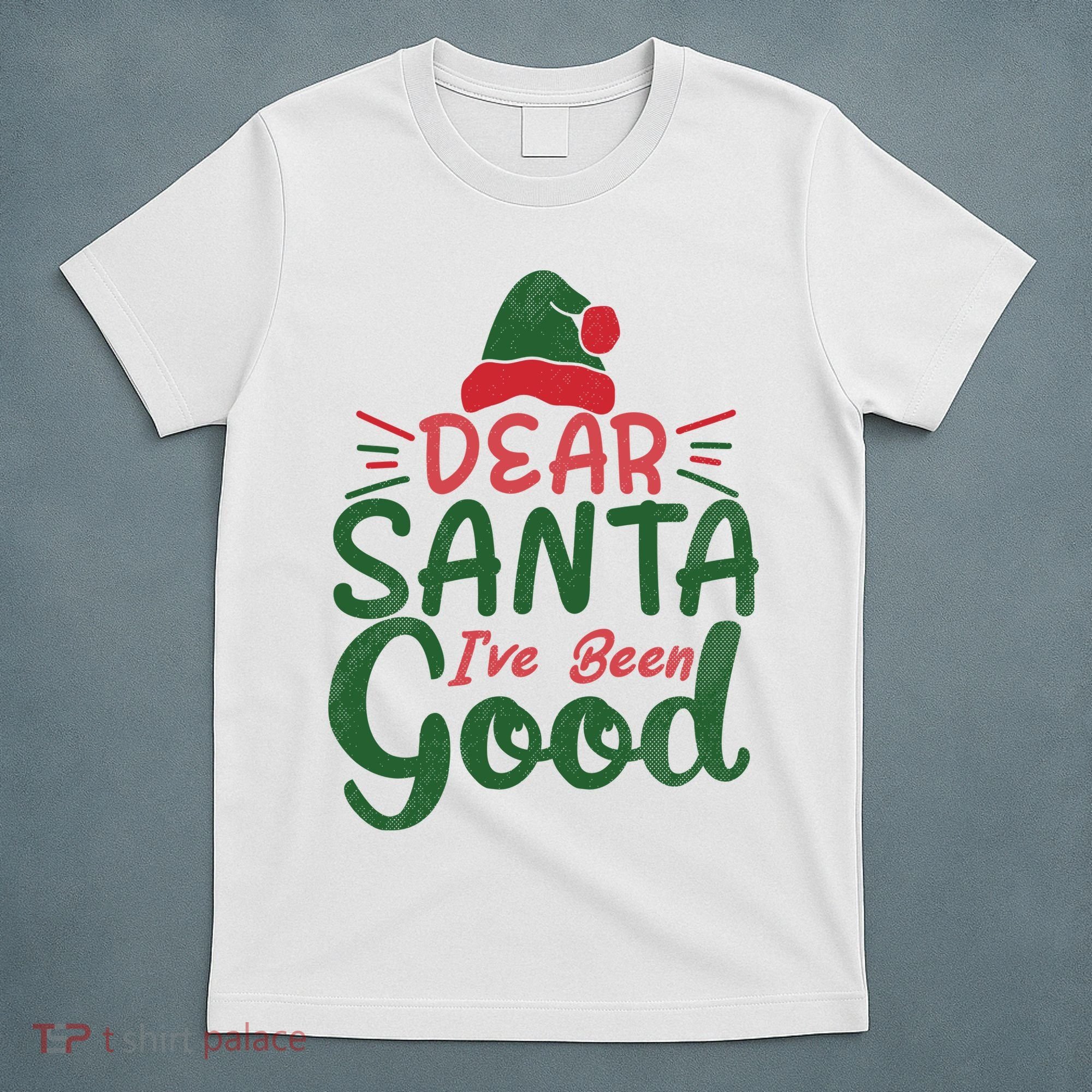 Dear Santa I've Been Good Christmas T-Shirt