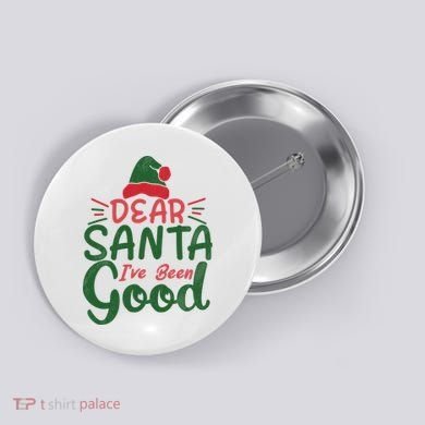 Dear Santa I've Been Good Christmas Button