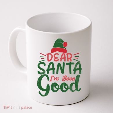 Dear Santa I've Been Good Christmas Coffee Mug