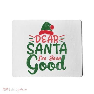 Dear Santa I've Been Good Christmas Mousepad