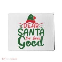 Dear Santa I've Been Good Christmas Mousepad thumb 0