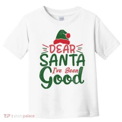 Dear Santa I've Been Good Christmas Toddler T-Shirt