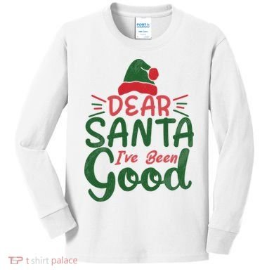 Dear Santa I've Been Good Christmas Kids Long Sleeve Shirt