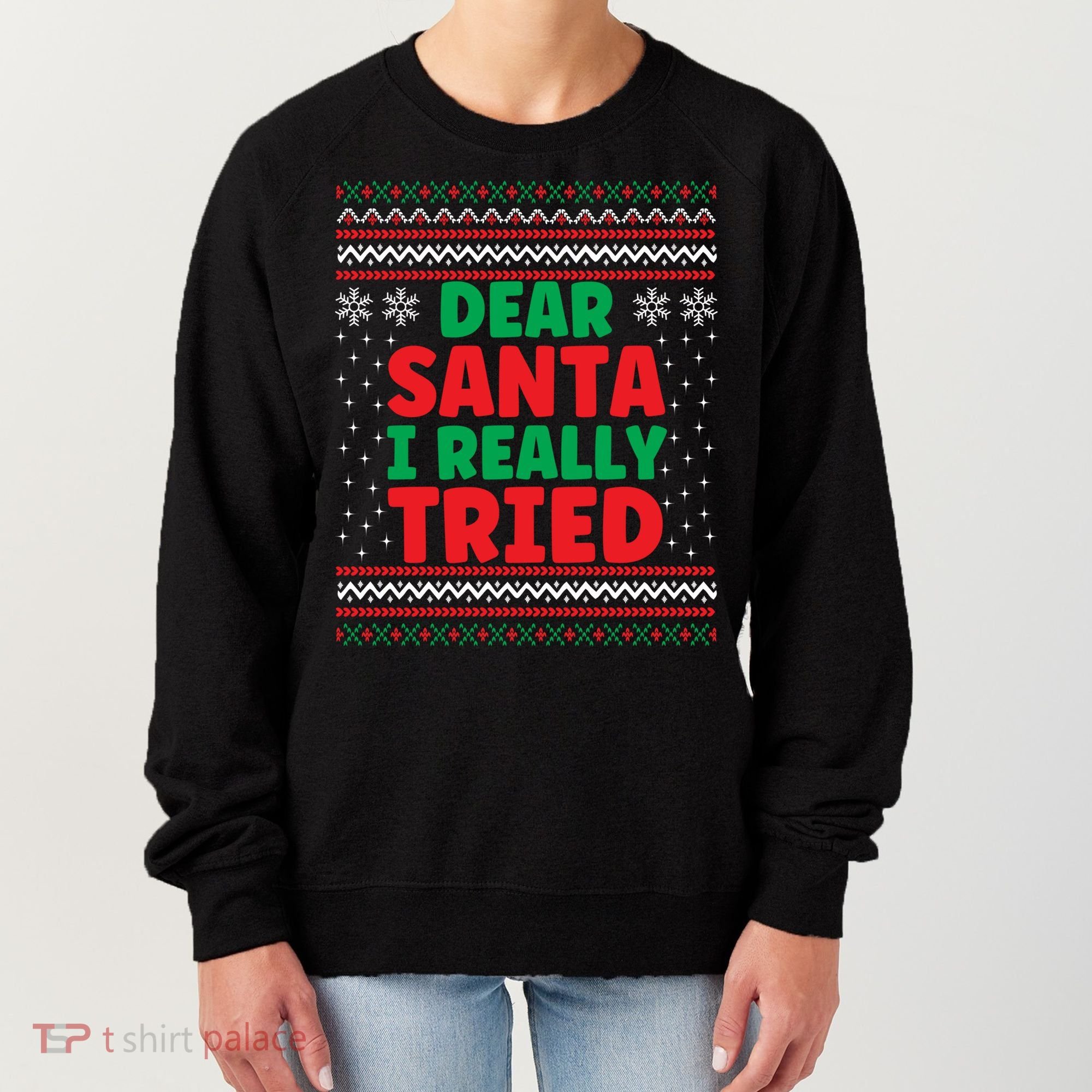 Dear Santa I Really Tried Funny Ugly Christmas Sweater Gift Women's Sweatshirt