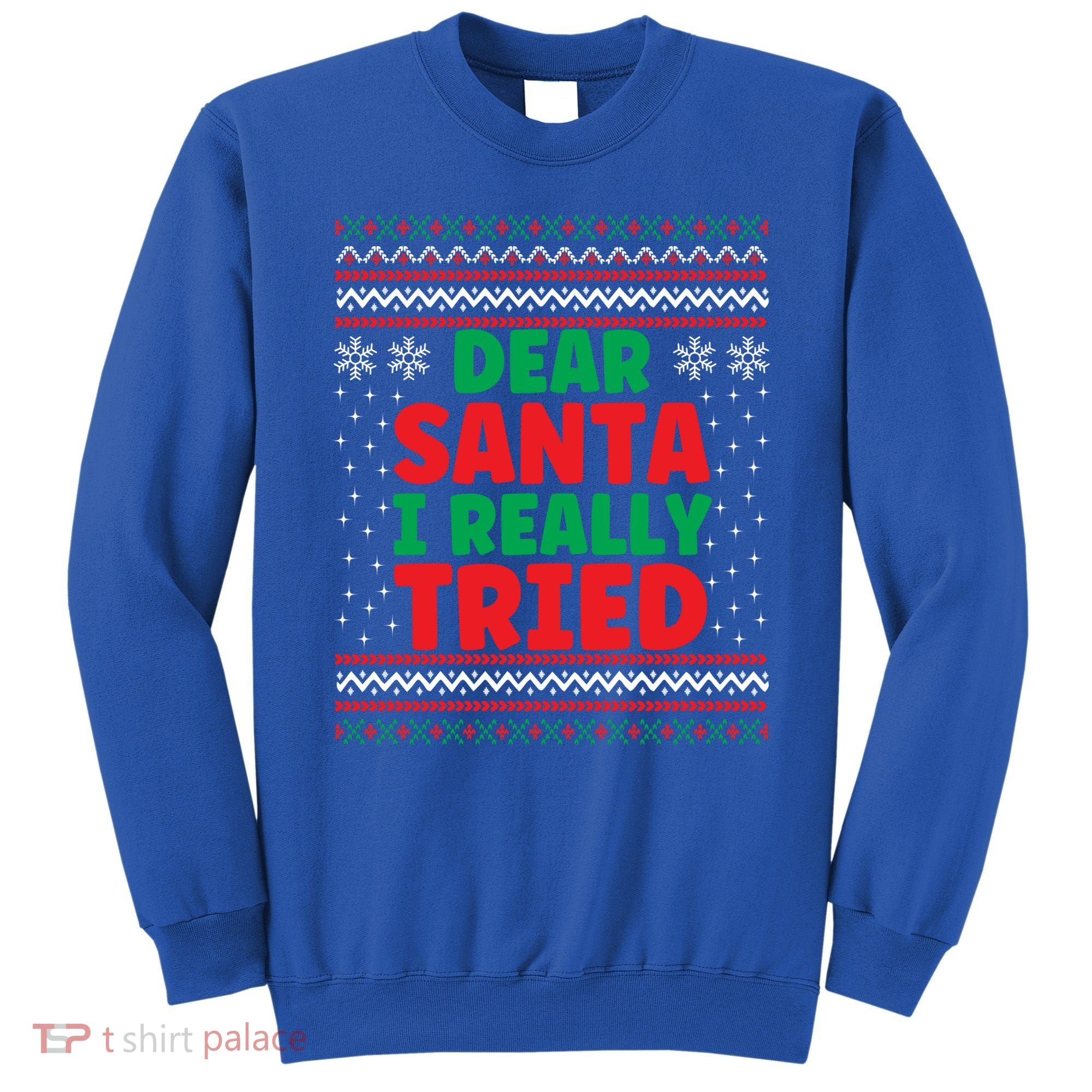Dear Santa I Really Tried Funny Ugly Christmas Sweater Gift Sweatshirt
