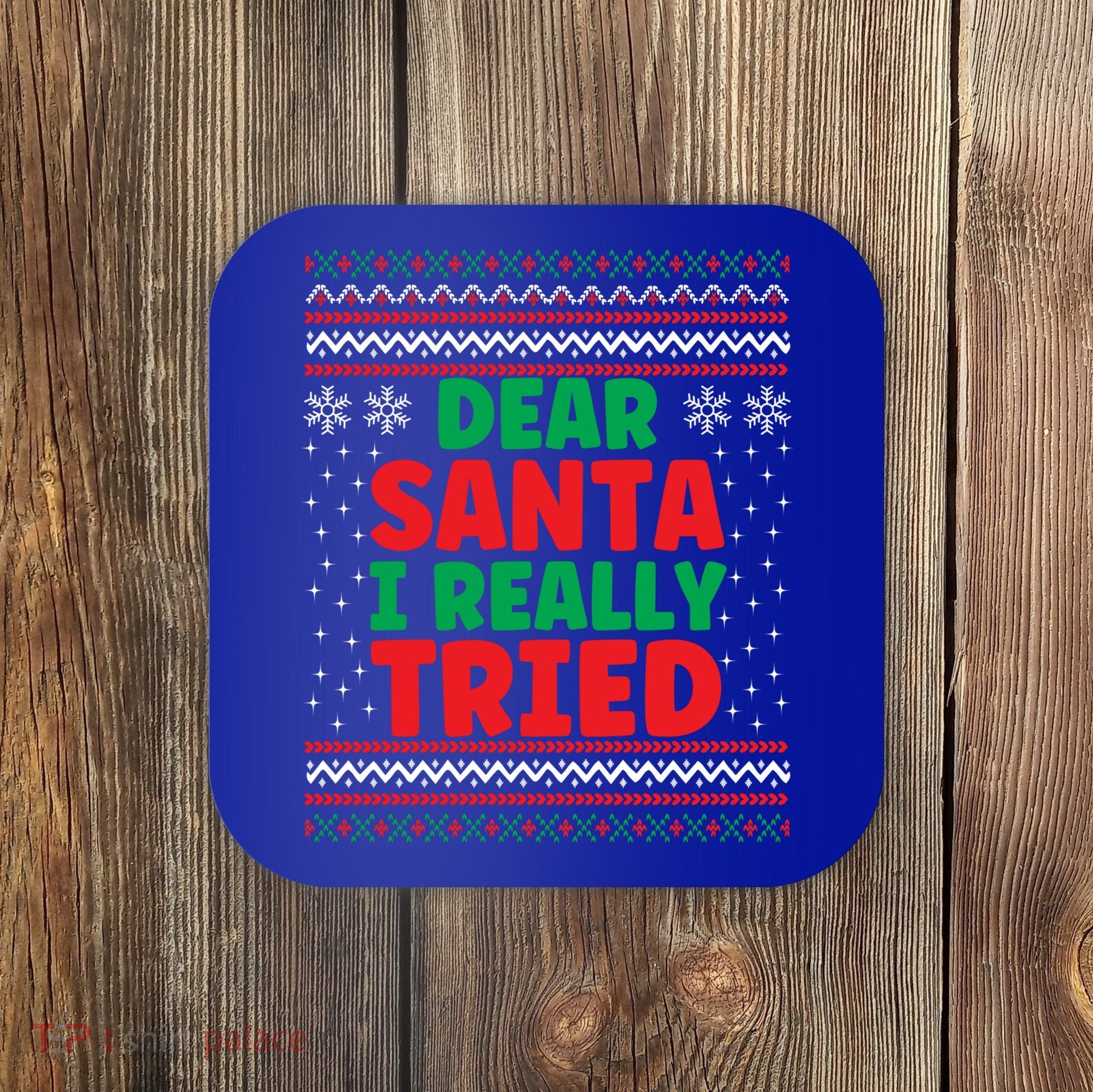 Dear Santa I Really Tried Funny Ugly Christmas Sweater Gift Coaster