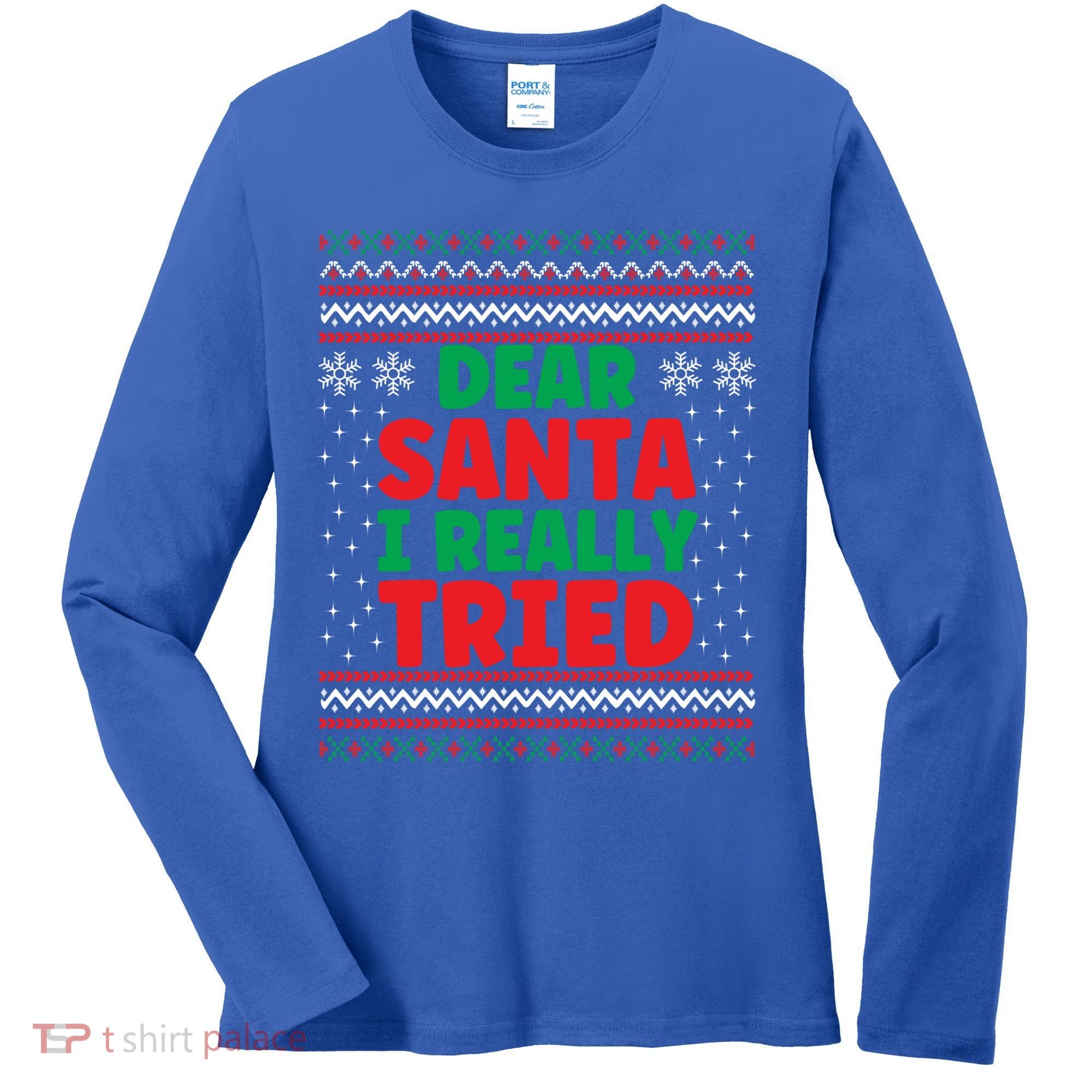 Dear Santa I Really Tried Funny Ugly Christmas Sweater Gift Women's Long Sleeve Shirt