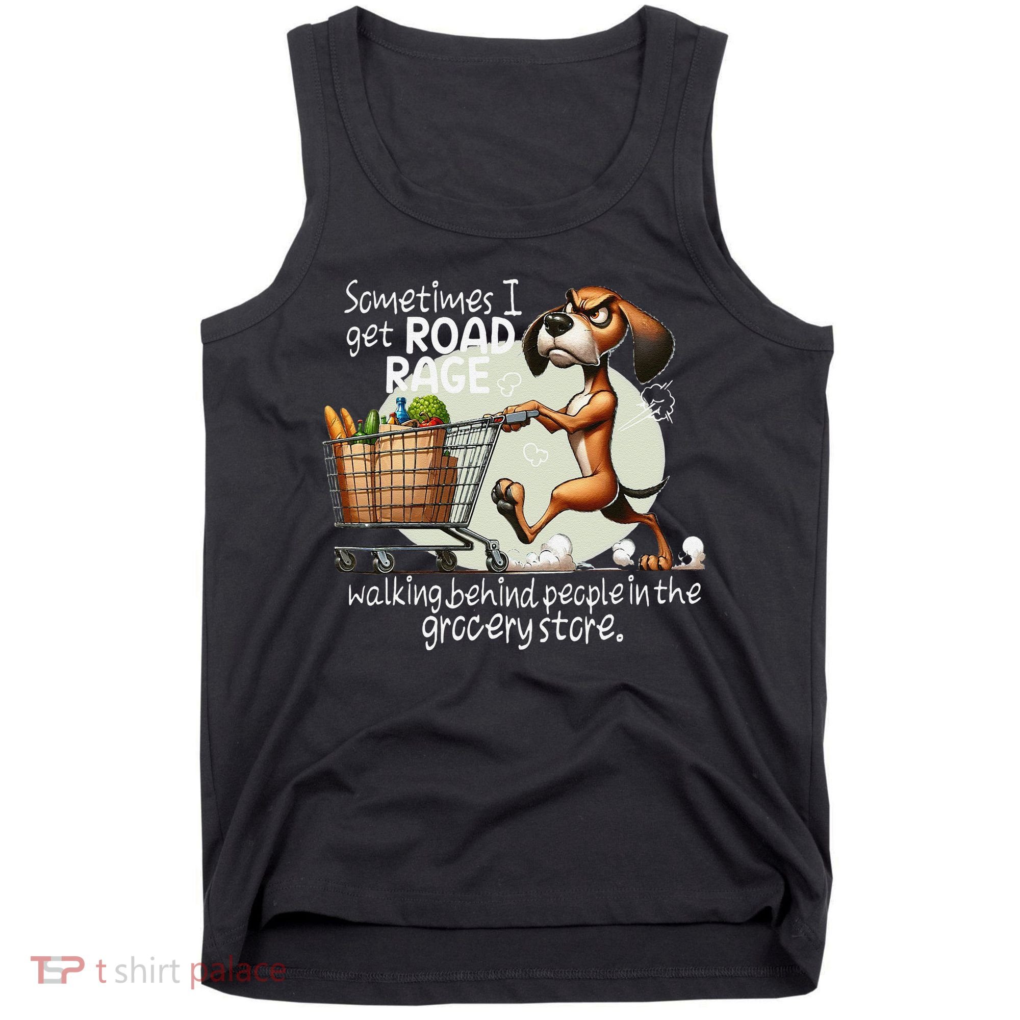 Dog Sometimes I Get Road Rage Walking Behind People Tank Top