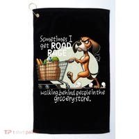 Dog Sometimes I Get Road Rage Walking Behind People Golf Towel thumb 0