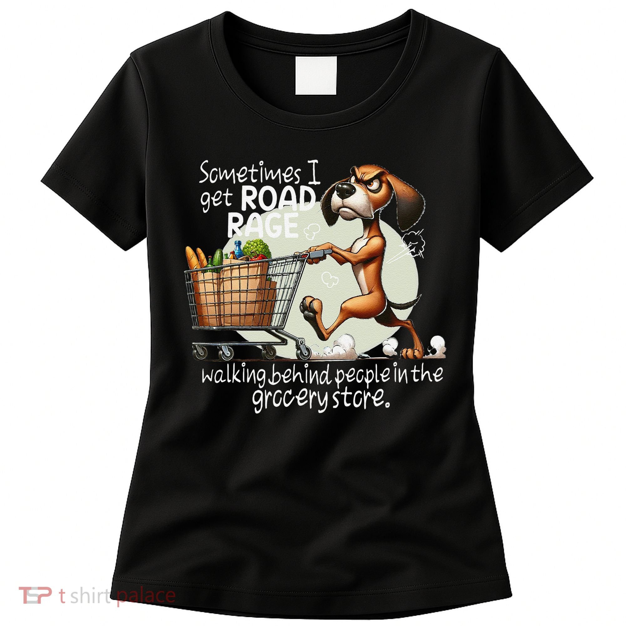 Dog Sometimes I Get Road Rage Walking Behind People Women's T-Shirt