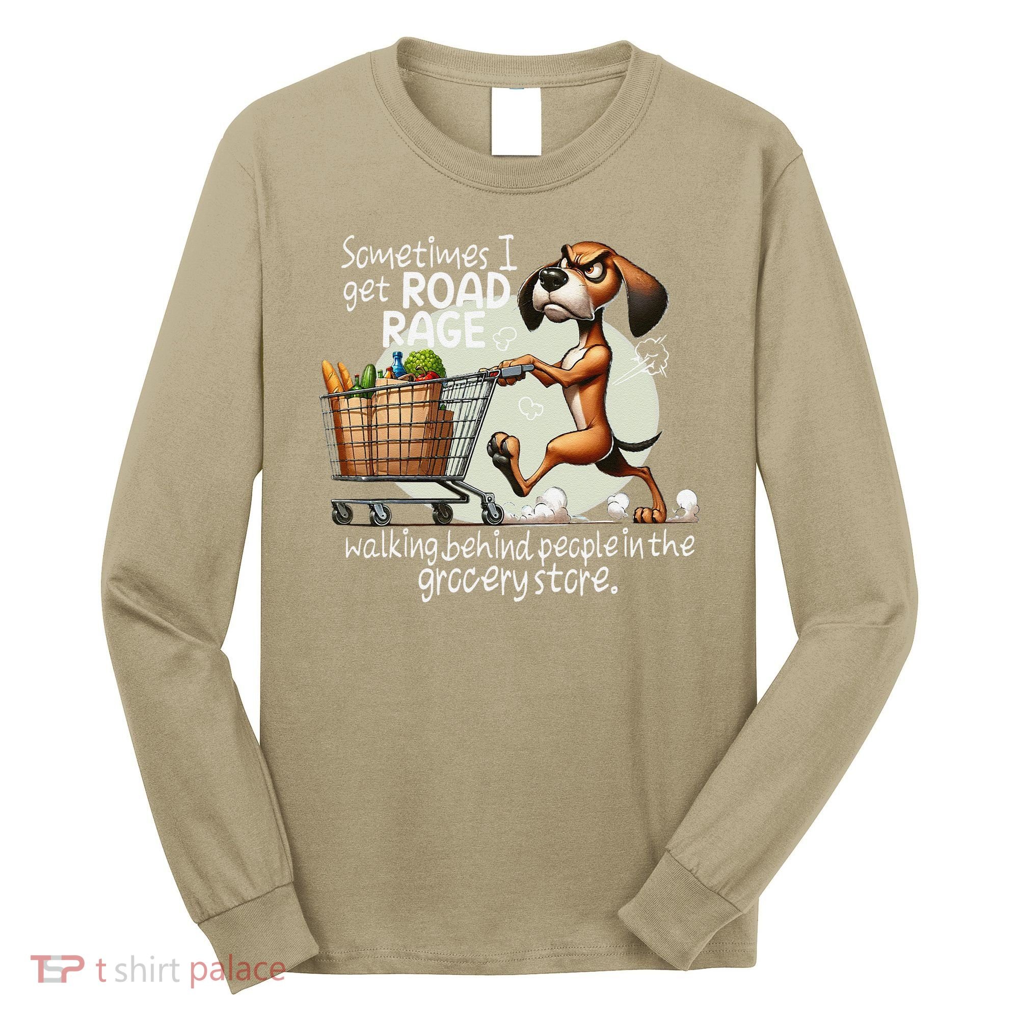 Dog Sometimes I Get Road Rage Walking Behind People Long Sleeve Shirt