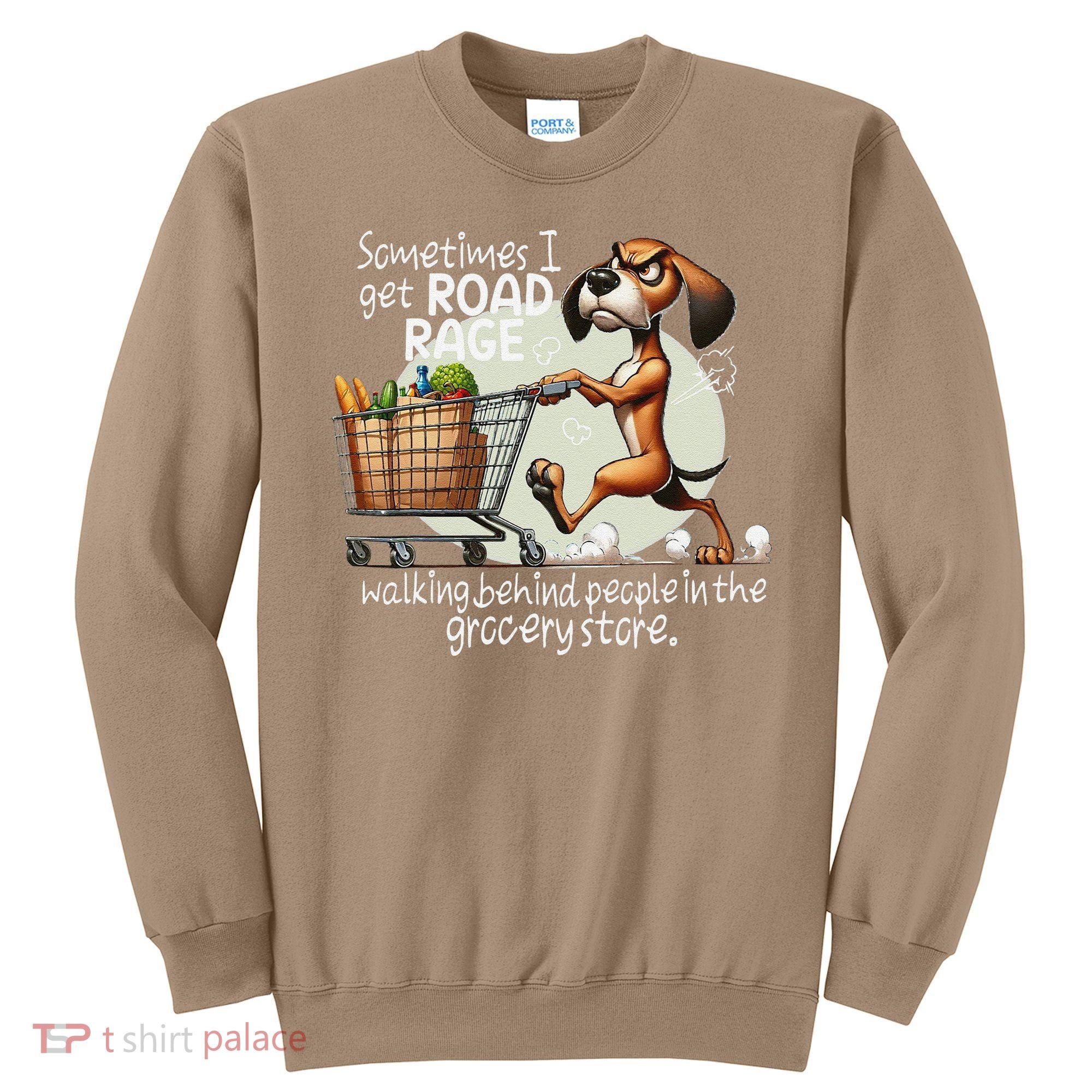 Dog Sometimes I Get Road Rage Walking Behind People Sweatshirt