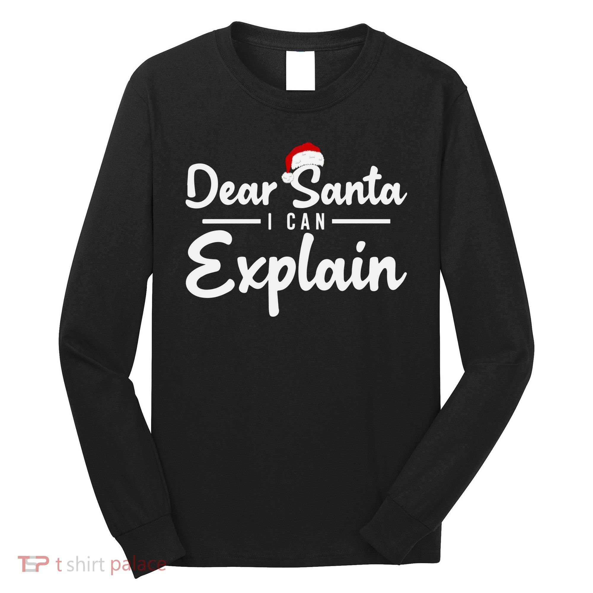 Dear Santa I Can Explain Long Sleeve Shirt