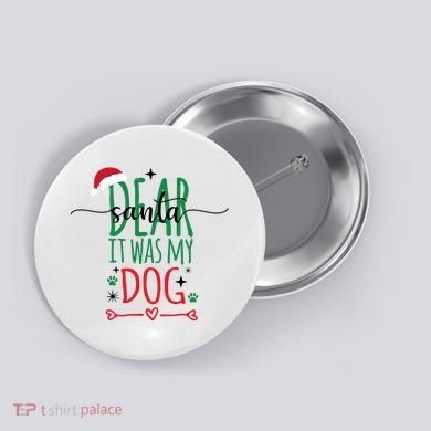 Dear Santa It Was My Dog Funny Christmas Button