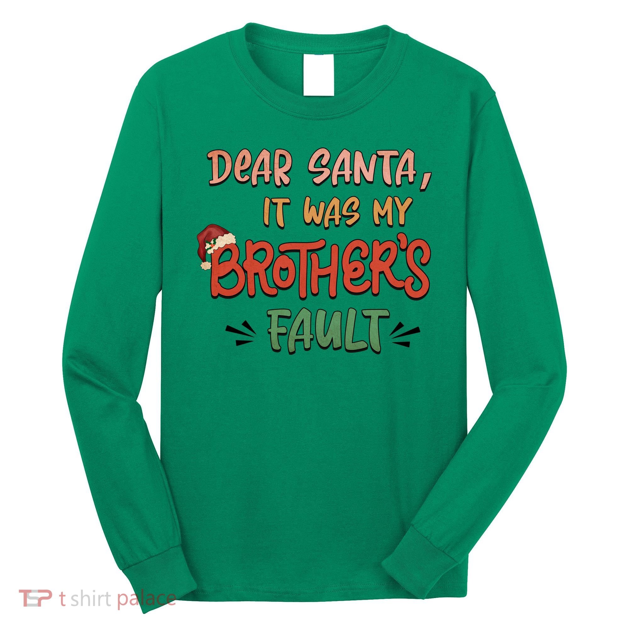 Dear Santa It Was My Brother's Fault Christmas Gift Long Sleeve Shirt