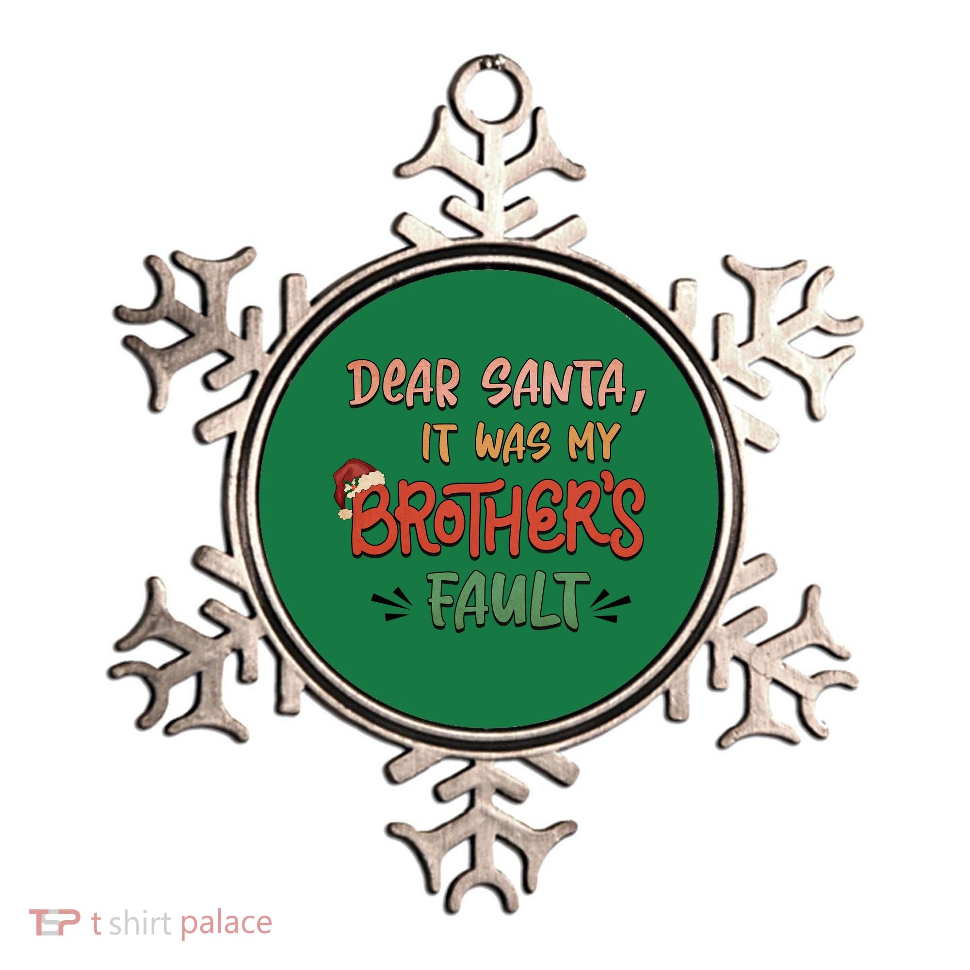Dear Santa It Was My Brother's Fault Christmas Gift Ornament
