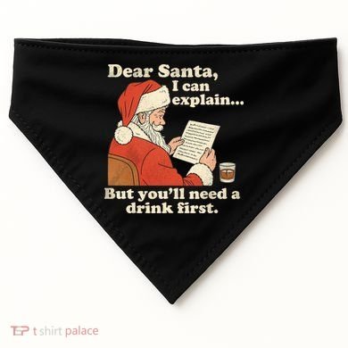 Dear Santa I Can Explain But Youll Need A Drink First USA-Made Doggie Bandana